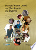 Successful women ceramic and glass scientists and engineers : 100 inspirational profiles [E-Book] /