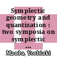 Symplectic geometry and quantization : two symposia on symplectic geometry and quantization problems, July 1993, Japan [E-Book] /