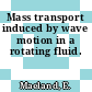 Mass transport induced by wave motion in a rotating fluid.