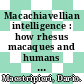 Macachiavellian intelligence : how rhesus macaques and humans have conquered the world [E-Book] /