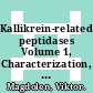 Kallikrein-related peptidases Volume 1, Characterization, regulation, and interactions within the protease web [E-Book] /