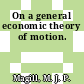 On a general economic theory of motion.
