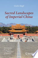 Sacred Landscapes of Imperial China [E-Book] : Astronomy, Feng Shui, and the Mandate of Heaven /