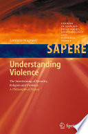Understanding Violence [E-Book] : The Intertwining of Morality, Religion and Violence: A Philosophical Stance /