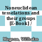 Noneuclidean tesselations and their groups [E-Book] /