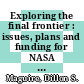 Exploring the final frontier : issues, plans and funding for NASA [E-Book] /