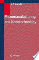 Micromanufacturing and Nanotechnology [E-Book] /