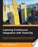 Learning continuous integration with teamcity : master the principles and practices behind continuous integration by setting it up for different technology stacks using teamcity [E-Book] /