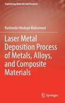 Laser metal depsition process of metals, alloys, and composite materials [E-Book] /