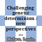 Challenging genetic determinism : new perspectives on the gene in its multiple environments [E-Book] /