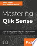 Mastering qlik sense : expert techniques on self-service data analytics to create enterprise ready business intelligence solutions [E-Book] /