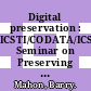 Digital preservation : ICSTI/CODATA/ICSU Seminar on Preserving the Record of Science, 14-15 February 2002, UNESCO, Paris, France [E-Book] /