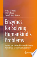 Enzymes for Solving Humankind's Problems [E-Book] : Natural and Artificial Systems in Health, Agriculture, Environment and Energy /