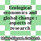 Ecological economics and global change : aspects of research /