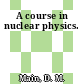 A course in nuclear physics.