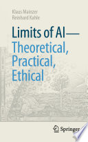 Limits of AI - theoretical, practical, ethical [E-Book] /