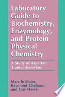 Laboratory Guide to Biochemistry, Enzymology, and Protein Physical Chemistry [E-Book] : A Study of Aspartate Transcarbamylase /
