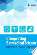 Interpreting biomedical science : experiment, evidence, and belief [E-Book] /