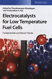 Electrocatalysts for low temperature fuel cells : fundamentals and recent trends [E-Book] /