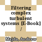 Filtering complex turbulent systems [E-Book] /