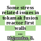 Some stress related issues in tokamak fusion reactor first walls [Microfiche] : International conference on structural mechanics in reactor technology (smirt) 0009: division n (fusion) : Lausanne, 17.08.87-21.08.87.