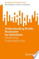 Understanding Kinetic Resolution by Hydrolases [E-Book] : Maximizing Enantioselectivity /