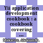 Yii application development cookbook : a cookbook covering both practical Yii application development tips and the most important Yii features [E-Book] /