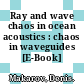 Ray and wave chaos in ocean acoustics : chaos in waveguides [E-Book] /