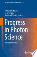 Progress in Photon Science [E-Book] : Recent Advances /