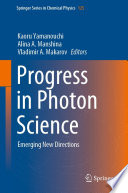 Progress in Photon Science [E-Book] : Emerging New Directions /