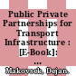 Public Private Partnerships for Transport Infrastructure : [E-Book]: Renegotiations, How to Approach Them and Economic Outcomes /