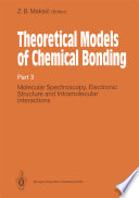 Theoretical Models of Chemical Bonding [E-Book] : Molecular Spectroscopy, Electronic Structure and Intramolecular Interactions Part 3 /