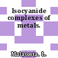 Isocyanide complexes of metals.