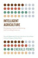 Intelligent agriculture : developing a system for monitoring and controlling production [E-Book] /