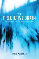 The predictive brain : consciousness, decision and embodied action [E-Book] /
