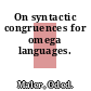 On syntactic congruences for omega languages.