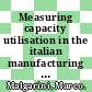 Measuring capacity utilisation in the italian manufacturing sector [E-Book]: a comparison between time series and survey estimates /
