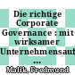 Die richtige Corporate Governance : mit wirksamer Unternehmensaufsicht Komplexität meistern [Compact Disc] /