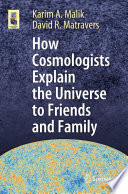 How Cosmologists Explain the Universe to Friends and Family [E-Book] /