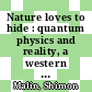 Nature loves to hide : quantum physics and reality, a western perspective [E-Book] /
