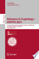Advances in Cryptology - CRYPTO 2021 [E-Book] : 41st Annual International Cryptology Conference, CRYPTO 2021, Virtual Event, August 16-20, 2021, Proceedings, Part I /