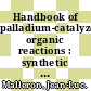 Handbook of palladium-catalyzed organic reactions : synthetic aspects and catalytic cycles [E-Book] /