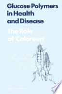 Glucose Polymers in Health and Disease [E-Book] : The Role of Caloreen /