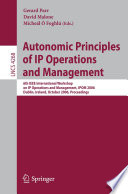 Autonomic Principles of IP Operations and Management [E-Book] / 6th IEEE International Workshop on IP Operations and Management, IPOM 2006, Dublin, Ireland, October 23-25, 2006, Proceedings
