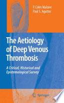 The Aetiology of Deep Venous Thrombosis [E-Book] : A Critical, Historical and Epistemological Survey /