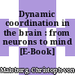 Dynamic coordination in the brain : from neurons to mind [E-Book] /