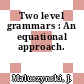 Two level grammars : An equational approach.