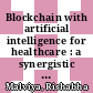 Blockchain with artificial intelligence for healthcare : a synergistic approach [E-Book] /