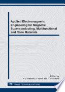Applied electromagnetic engineering for magnetic, superconducting, multifunctional and nano materials : selected, peer reviewed papers from the 8th Japanese-Mediterranean Workshop on Applied Electromagnetic Engineering for Magnetic, Superconducting, Multifunctional and Nano Materials June 23-26, 2013, Athen, Greece [E-Book] /