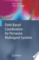 Field-Based Coordination for Pervasive Multiagent Systems [E-Book] /